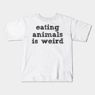 EATING ANIMALS IS WEIRD - Black Font - Vegan Kids T-Shirt